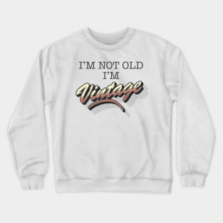 I'm Not Old, I'm Vintage Crewneck Sweatshirt